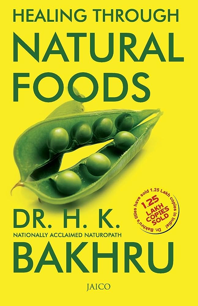 Healing Through Natural Foods By Dr.H.K. Bakhru From the author of A Complete Handbook of Nature Cure  Healing Through Natural Foods