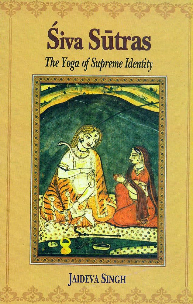 Siva Sutras: The Yoga of Supreme Identity: Text of the Sutras and the Commentary Vimarsini of Ksemaraja By Jaideva Singh
