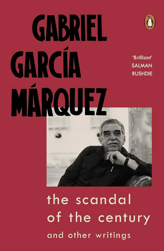 The Scandal of the Century and Other Writings By Gabriel Garcia Marquez
