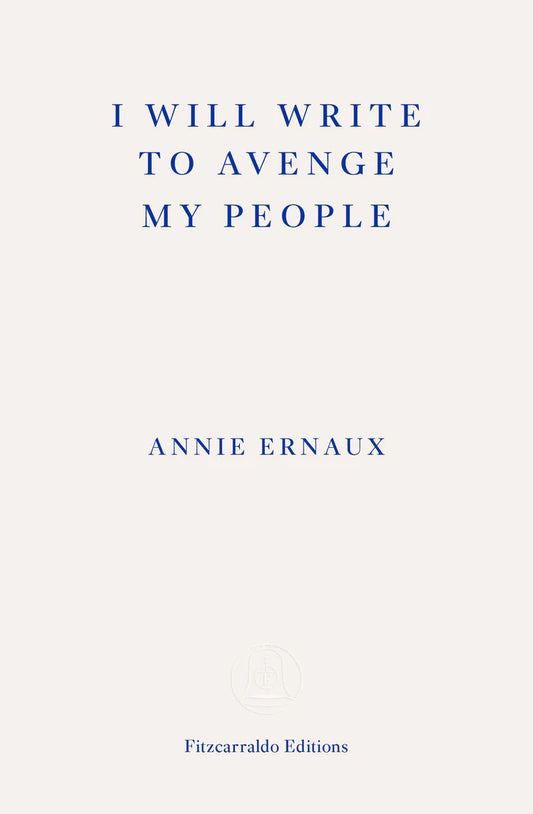 I Will Write To Avenge My People By Annie Ernaux WINNER OF THE 2022 NOBEL PRIZE IN LITERATURE