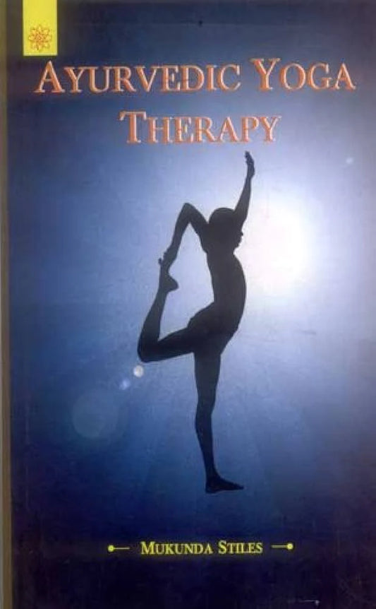 Ayurvedic Yoga Therapy By Mukunda Stiles