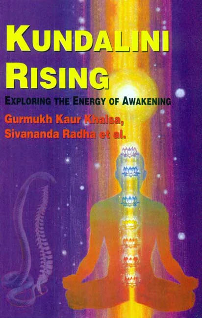 Kundalini Rising: Exploring the Energy of Awakening By Gurmukh Kaur Khalsa (Author) Sivananda Radha et al