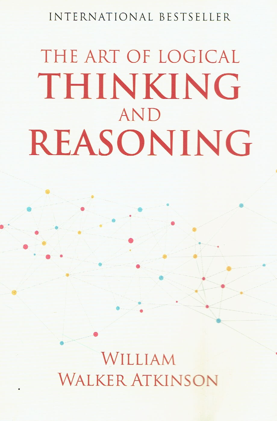 The Art Of Logical Thinking And Reasoning By William Walker Atkinson