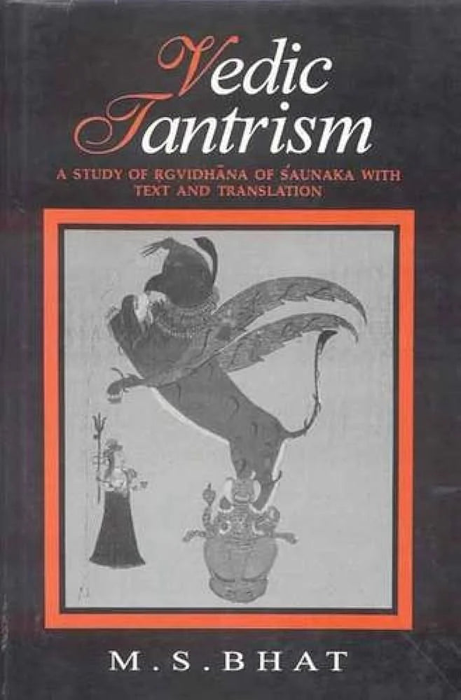 Vedic Tantrism: A Study of Rgvidhana of Saunaka Hardcover By M.S. Bhatt