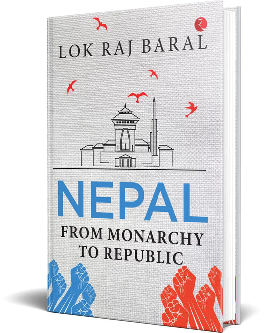 Nepal: From Monarchy to Republic By Lok Raj Baral