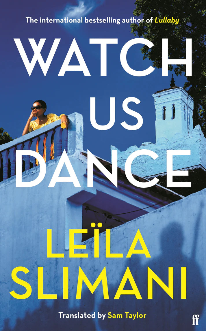 Watch Us Dance By Leila Slimani The vibrant new novel from the bestselling author of Lullaby