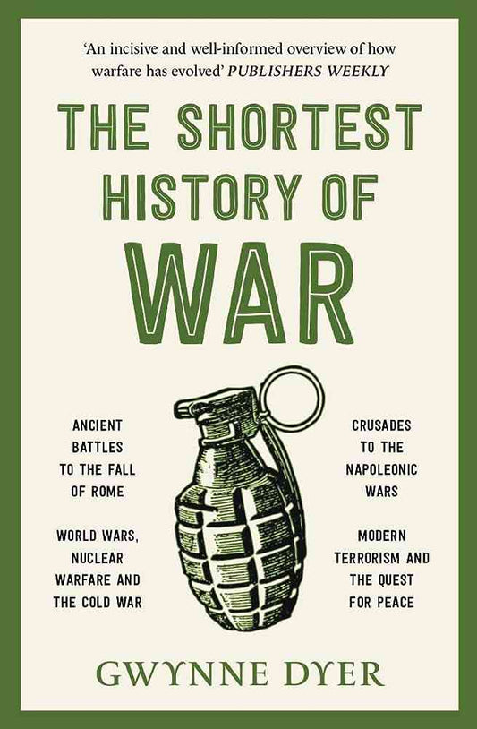 The Shortest History Of War By Gwynne Dyer