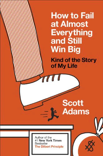 How to Fail at Almost Everything & Still By Scott Adams