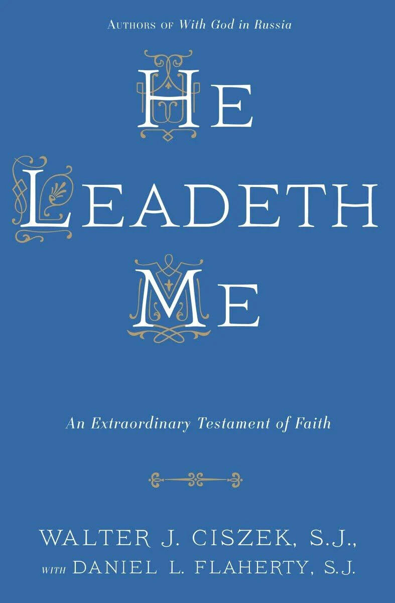 He Leadeth Me by Walter J. Ciszek Daniel L. Flaherty
