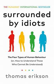 Surrounded by Idiots: How to Understand Those Who Cannot Be Understood Thomas Erikson