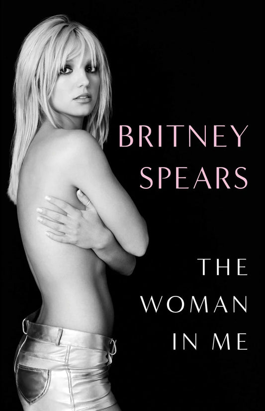 The Woman in Me Hardcover By Britney Spears From Grammy Award–Winning Pop Icon
