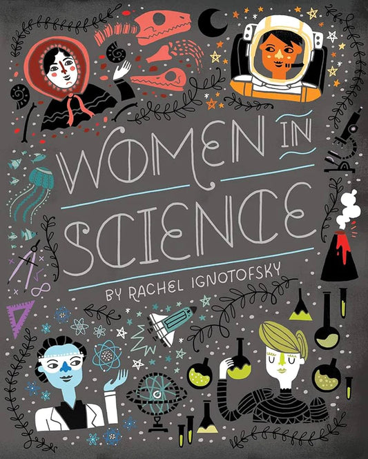 Women in Science: 50 Fearless Pioneers Who Changed the World By Rachel Ignotofsky