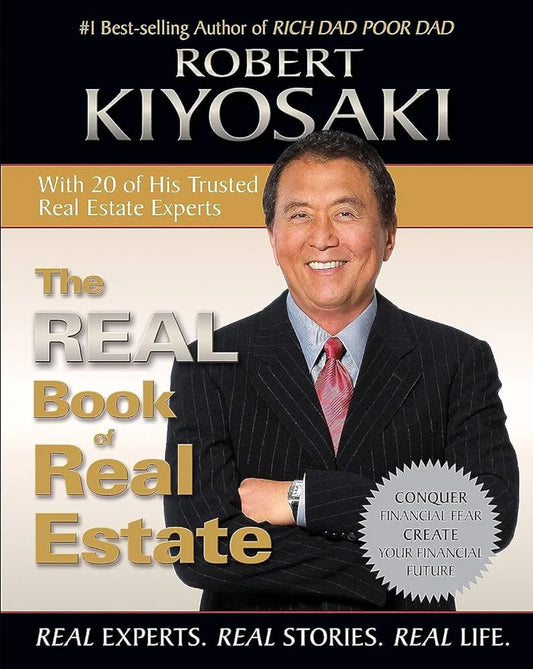 The Real Book of Real Estate: Real Experts. Real Stories. Real Life By Robert T. Kiyosaki Best known as the author of Rich Dad Poor Dad