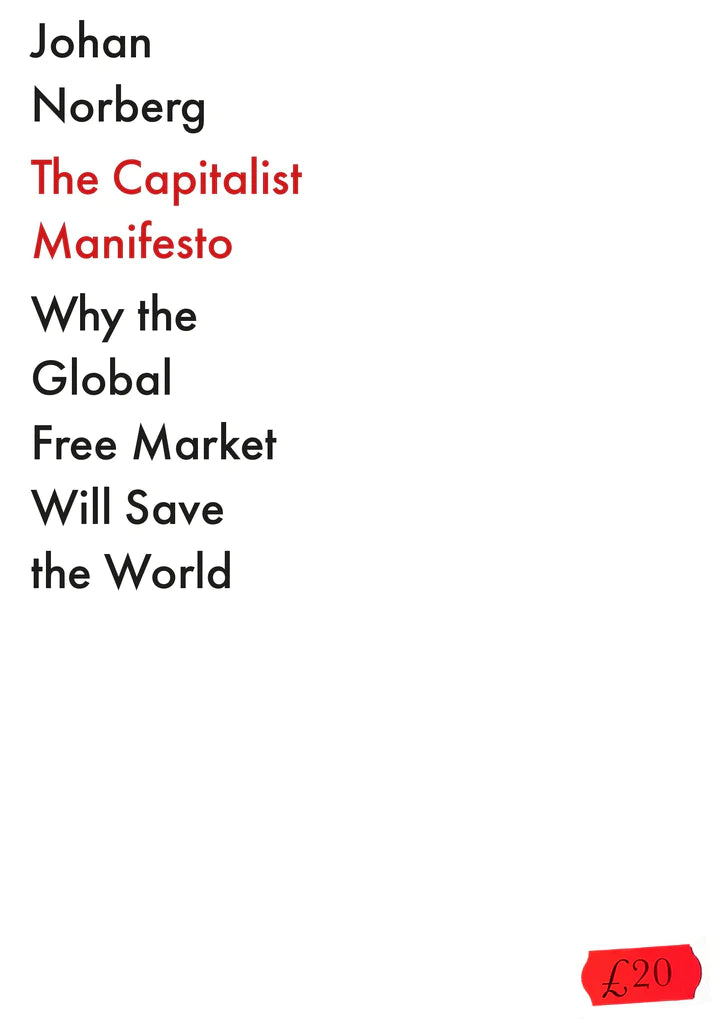 The Capitalist Manifesto By Johan Norberg From the international bestseller Progress and Open, which was an Economist book of the year.