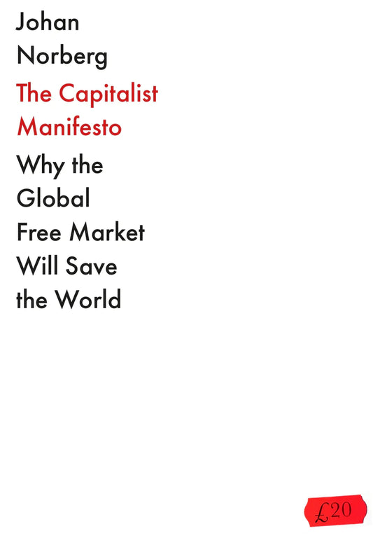 The Capitalist Manifesto By Johan Norberg From the international bestseller Progress and Open, which was an Economist book of the year.