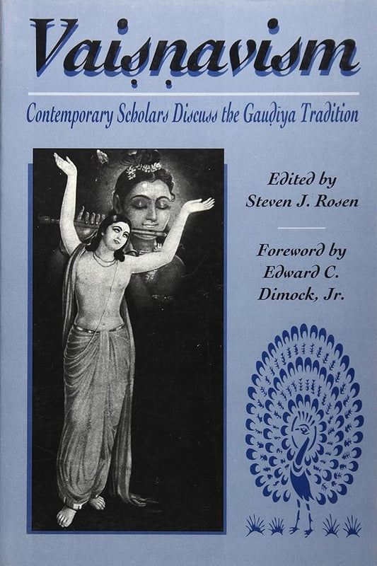 Vaisnavism: Contemporary Scholars Discuss the Gaudiya Tradition By Steven J. Rosen