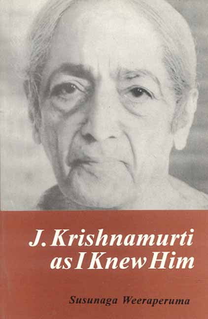 J. Krishnamurti: As I knew Him By Susunaga Weeraperuma