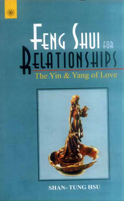 Feng Shui for Relationships: The Yin and Yang of love By Shan-Tang Tsu