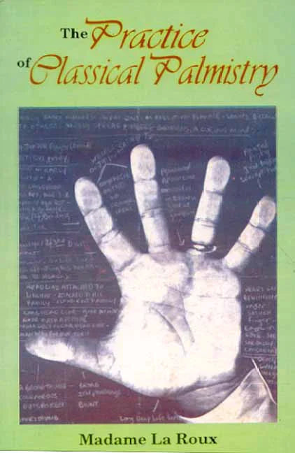The Practice of Classical Palmistry By Madame La Roux