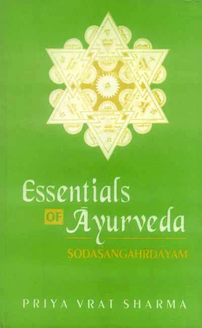 Essentials of Ayurveda: Sodasangahrdayam By Priya Vrat Sharma
