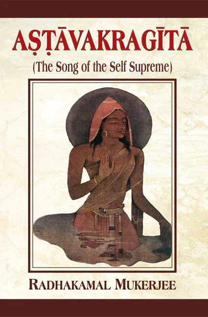 Astavakragita: The Song of the Self Supreme By Radhakamal Mukerjee