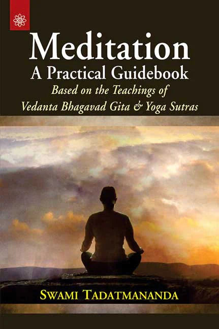 Meditation A Practical Guidebook: Based on the Teachings of Vedanta Bhagavad Gita and Yoga Sutras By Swami Tadatmananda