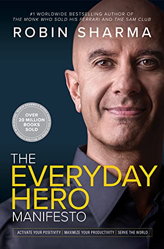 The Everyday Hero Manifesto: Activate Your Positivity, Maximize Your Productivity, Serve The World Book by Robin Sharma