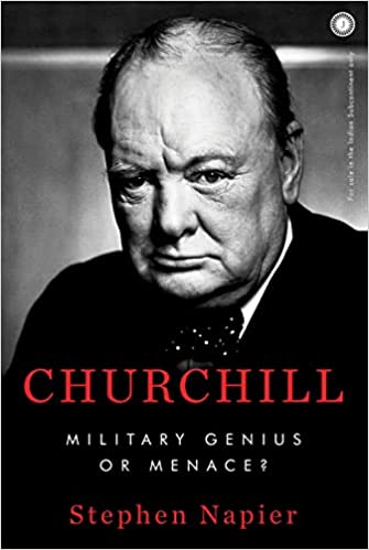 Churchill: Military Genius Or Menace? By STEPHEN NAPIER