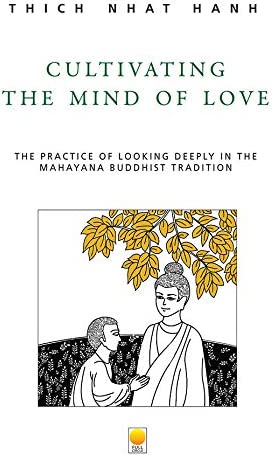 Cultivating The Mind Of Love: The Practice Of Looking Deeply In The Mhayana Buddhist Tradition By Thich Nhat Hanh