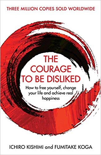 Courage to be Disliked Book by Fumitake Koga and Ichiro Kishimi