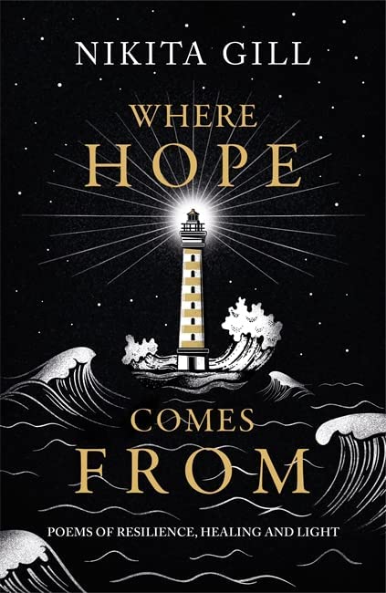 Where Hope Comes From: Poems of Resilience, Healing and Light By Nikita Gill