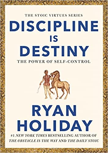 Discipline is Destiny: A Book About The Power of Self-Control (HB) By Ryan Holiday