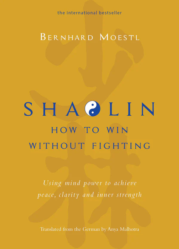 Shaolin: How to win without fighting (HB) By Bernhard Moestl, Anya Malhotra (Translator)