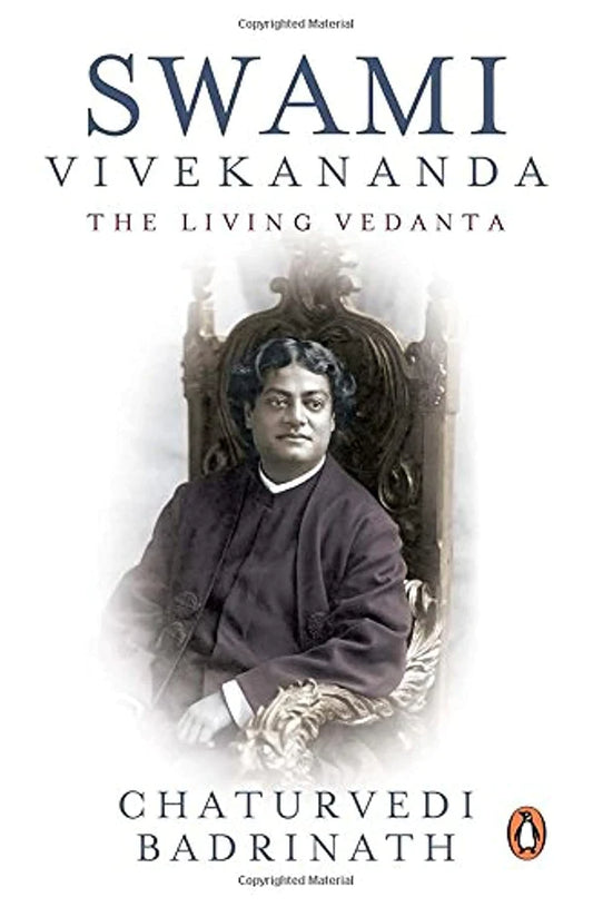 Swami Vivekananda: The Living Vedanta by Chaturvedi Badrinath