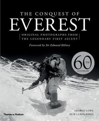The Conquest of Everest: Original Photographs From The Legendary First Ascent By George Lowe, Lewis-jones Huw, Sir Edmund Hillary, Sir Chris Bonington