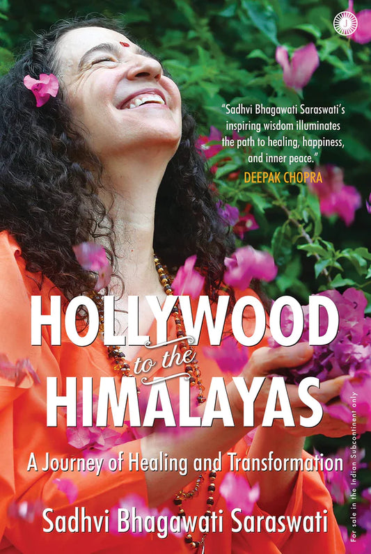 Hollywood to the Himalayas: A Journey of Healing and Transformation By Sadhvi Bhagawati Saraswati