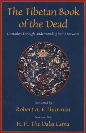 The Tibetan Book of the Dead: Liberation Through Understanding in the Between By Robert Thurman