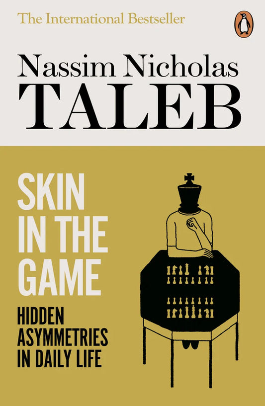 Skin in the Game: Hidden Asymmetries in Daily Life By Nassim Nicholas Taleb