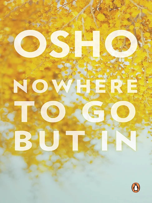 Nowhere To Go But In By Osho