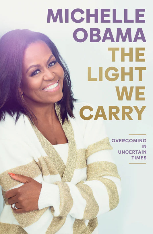 The Light We Carry: Overcoming in Uncertain Times (HB) By Michelle Obama