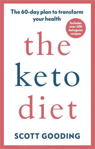The Keto Diet: A 60-day protocol to boost your health By Scott Gooding