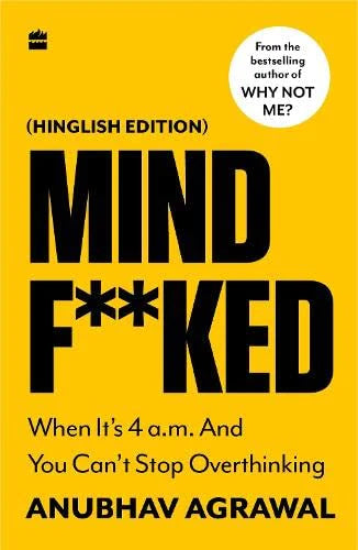 Mindf**ked : When It’s 4 a.m. and You Can’t Stop OverThinking By Anubhav Agrawal