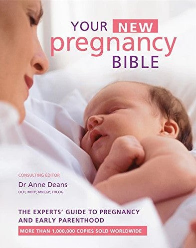 Your New Pregnancy Bible: The Experts' Guide to Pregnancy and Early Parenthood by Anne Deans