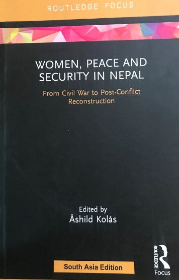 Women, Peace and Security in Nepal: From Civil War to Post-Conflict Reconstruction by Ashild Kolas