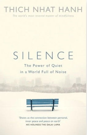 Silence: The Power of Quiet in a World Full of Noise by Thich Nhat Hanh