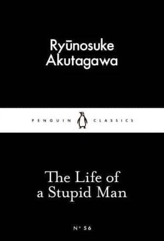 The Life of a Stupid Man by Ryūnosuke Akutagawa, Jay Rubin (Translator)
