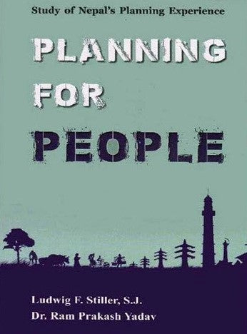 Planning For People: Study of Nepal's Planning Experience by Ludwing F. Stiller, S.J. & Dr. Ram Prakash Yadav,