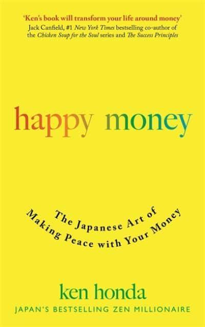 Happy Money: Understand and Heal Your Relationship with Money by Ken Honda