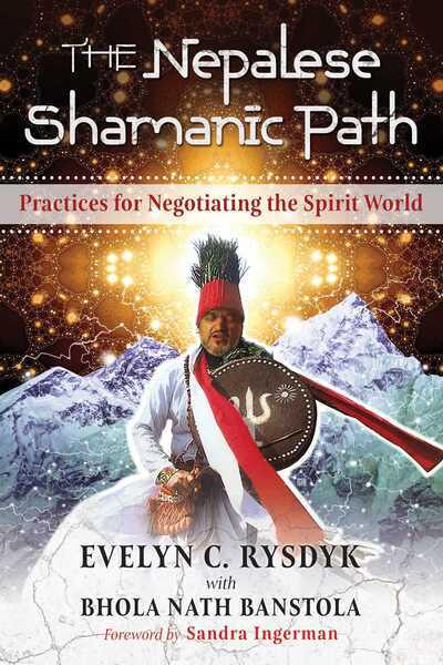 The Nepalese Shamanic Path: Practices for Negotiating the Spirit World by The Nepalese Shamanic Path: Practices for Negotiating the Spirit World
