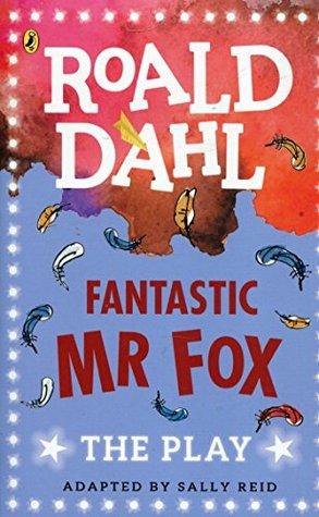 Fantastic Mr Fox: The Play by Roald Dahl, Sally Reid (Adaptor)